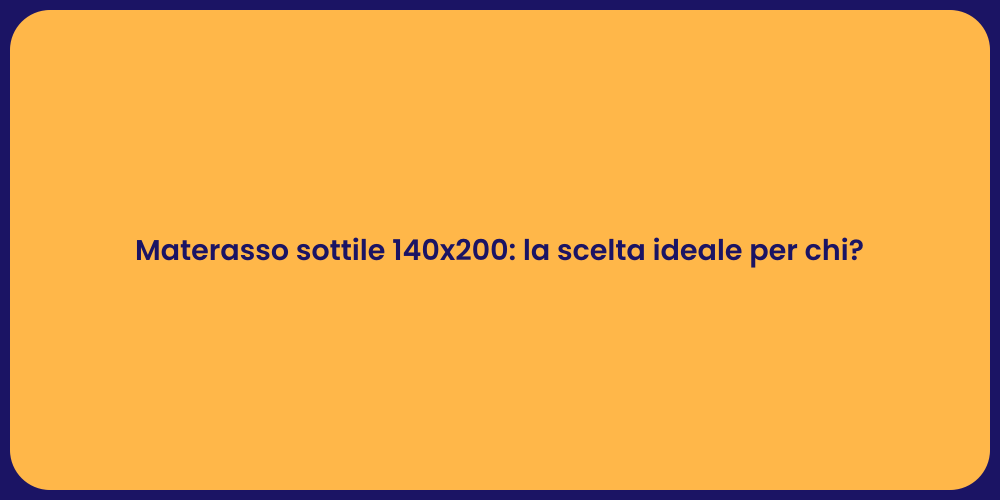 Materasso sottile 140x200: la scelta ideale per chi?