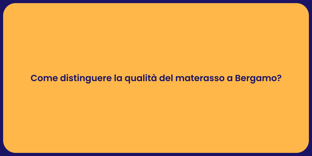 Come distinguere la qualità del materasso a Bergamo?