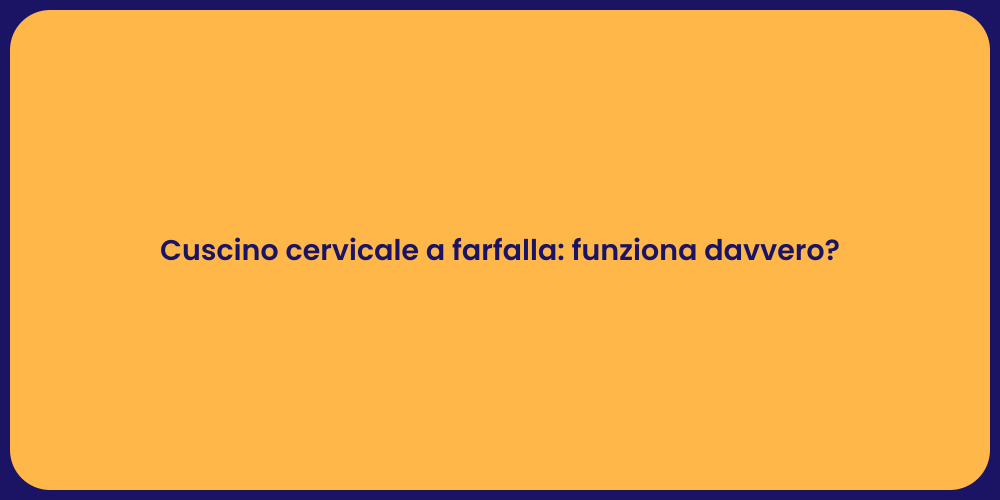 Cuscino cervicale a farfalla: funziona davvero?