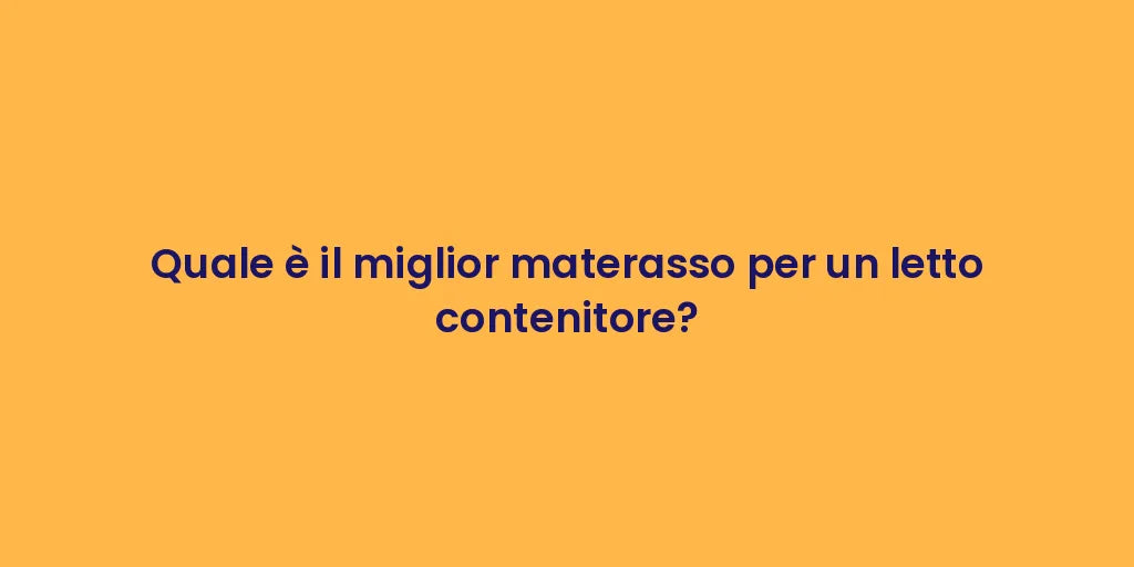 Quale è il miglior materasso per un letto contenitore?