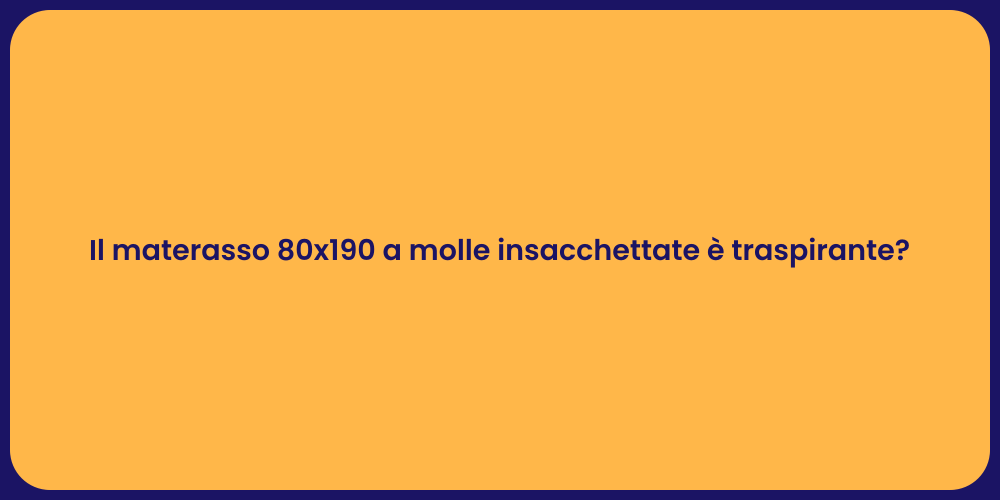 Il materasso 80x190 a molle insacchettate è traspirante?