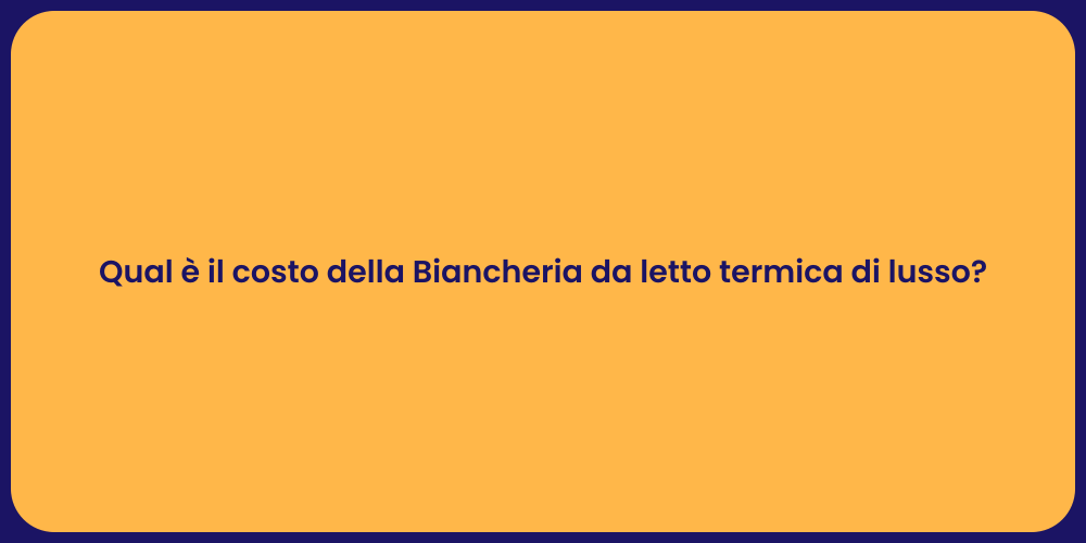Qual è il costo della Biancheria da letto termica di lusso?