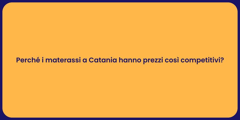 Perché i materassi a Catania hanno prezzi così competitivi?