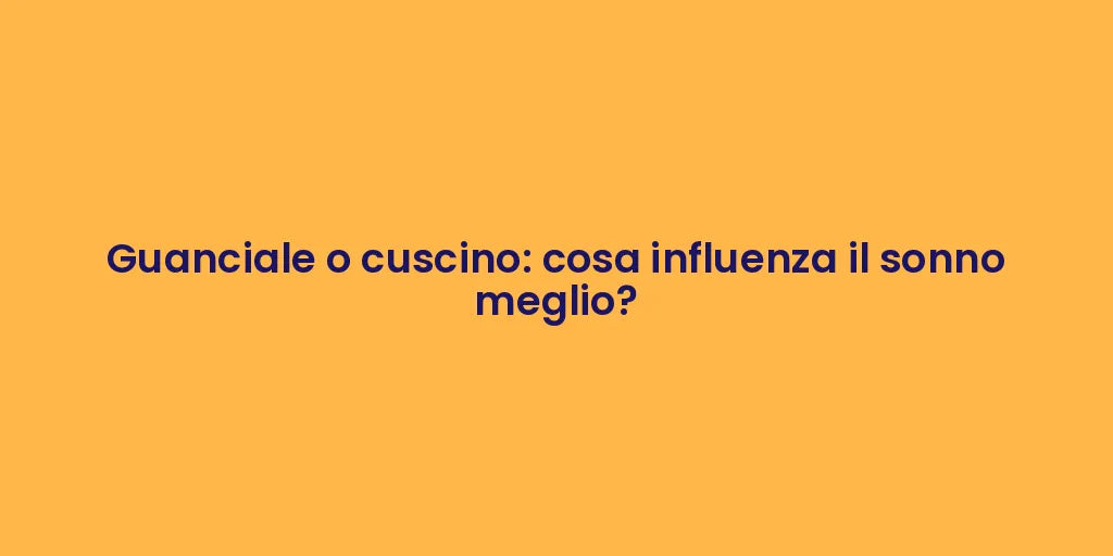 Guanciale o cuscino: cosa influenza il sonno meglio?