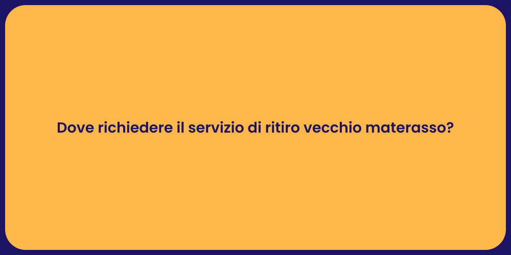 Dove richiedere il servizio di ritiro vecchio materasso?