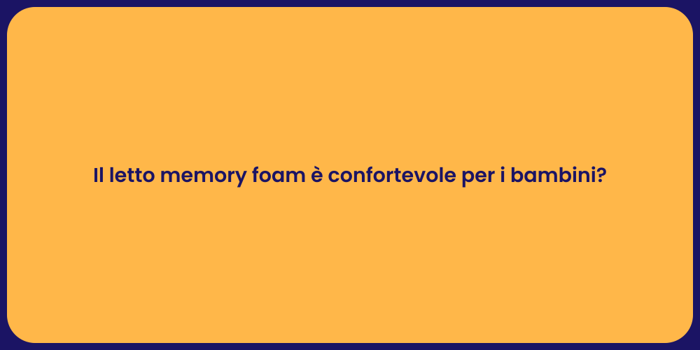 Il letto memory foam è confortevole per i bambini?