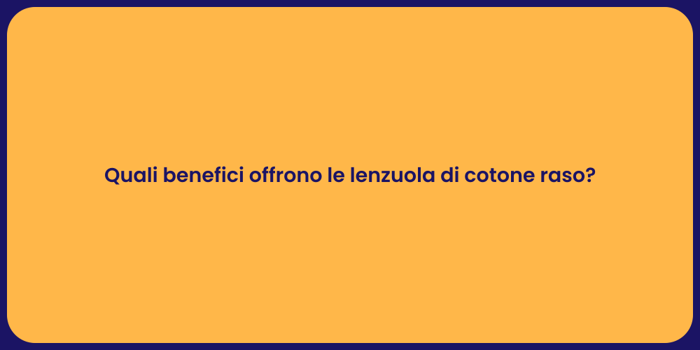 Quali benefici offrono le lenzuola di cotone raso?