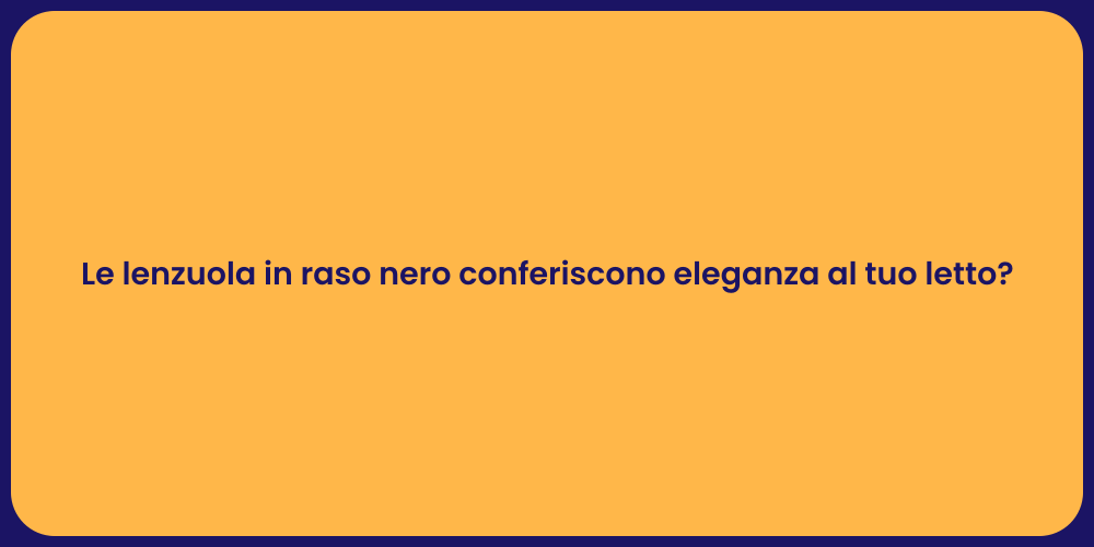 Le lenzuola in raso nero conferiscono eleganza al tuo letto?