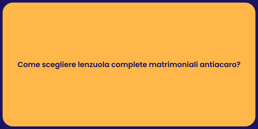 Come scegliere lenzuola complete matrimoniali antiacaro?