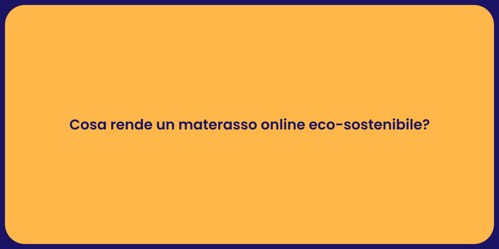 Cosa rende un materasso online eco-sostenibile?
