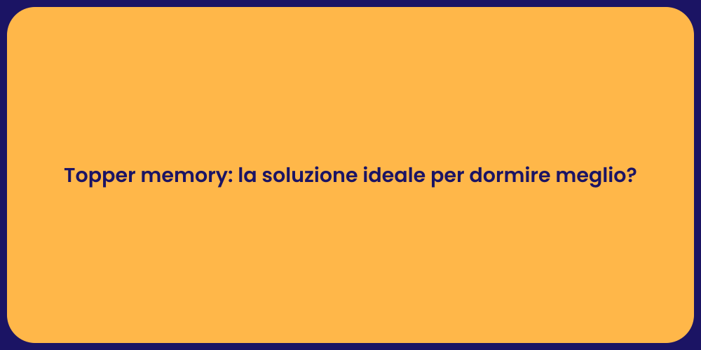 Topper memory: la soluzione ideale per dormire meglio?