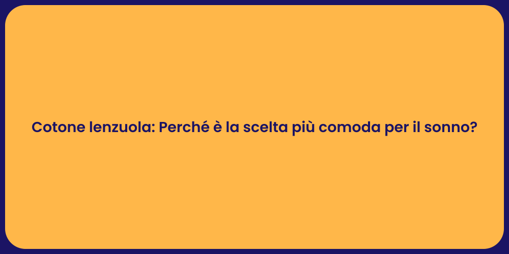 Cotone lenzuola: Perché è la scelta più comoda per il sonno?