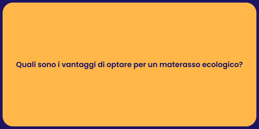 Quali sono i vantaggi di optare per un materasso ecologico?