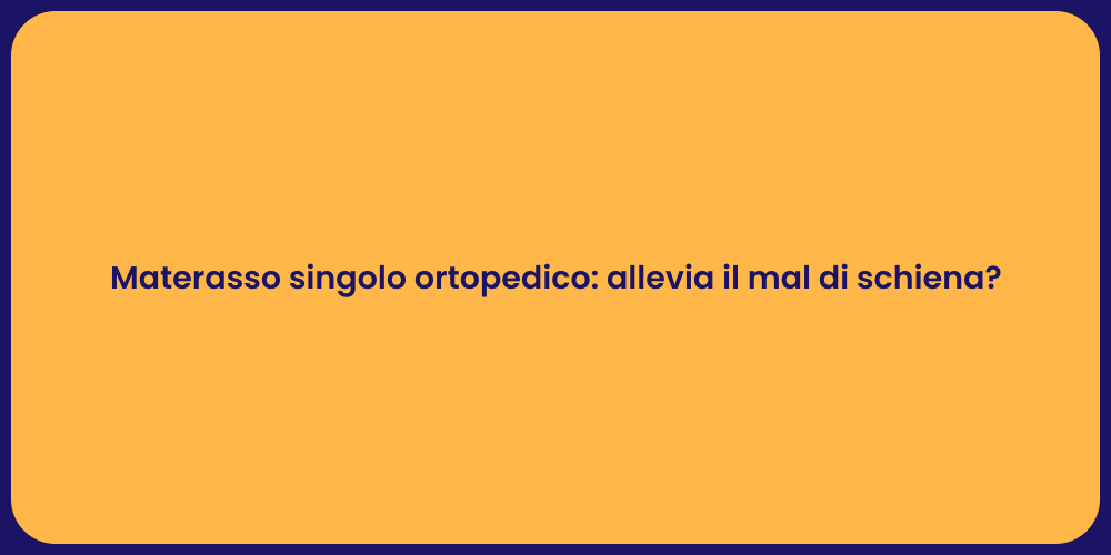 Materasso singolo ortopedico: allevia il mal di schiena?
