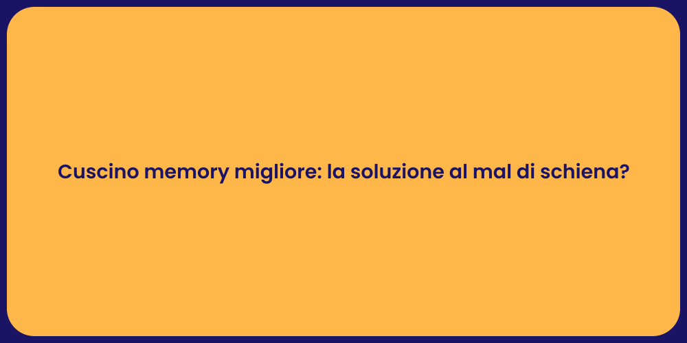 Cuscino memory migliore: la soluzione al mal di schiena?