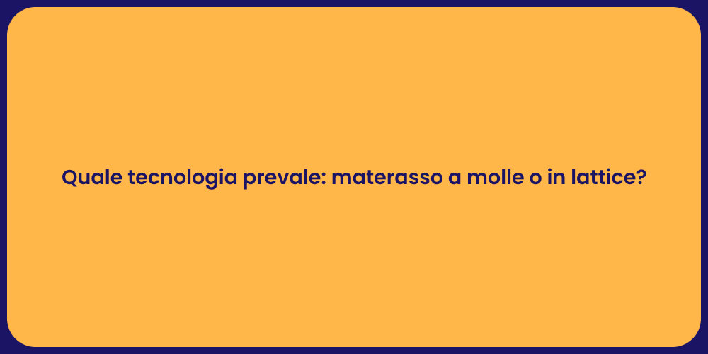 Quale tecnologia prevale: materasso a molle o in lattice?