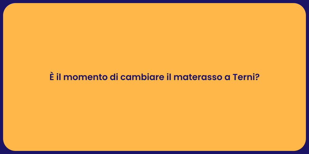 È il momento di cambiare il materasso a Terni?