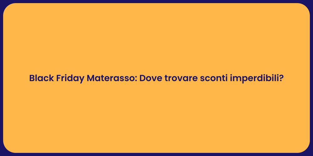 Black Friday Materasso: Dove trovare sconti imperdibili?