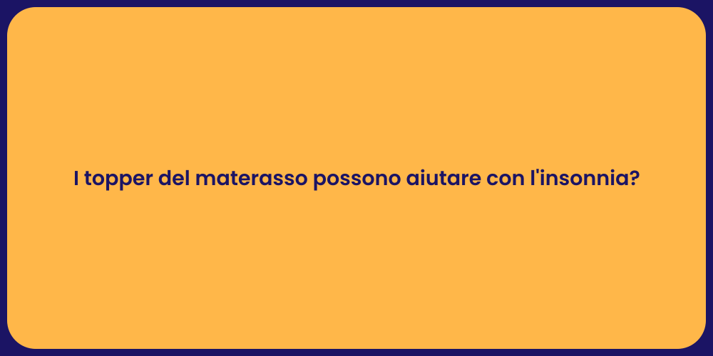 I topper del materasso possono aiutare con l'insonnia?