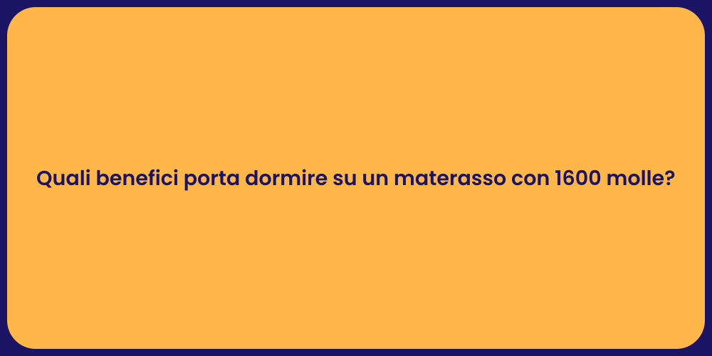 Quali benefici porta dormire su un materasso con 1600 molle?