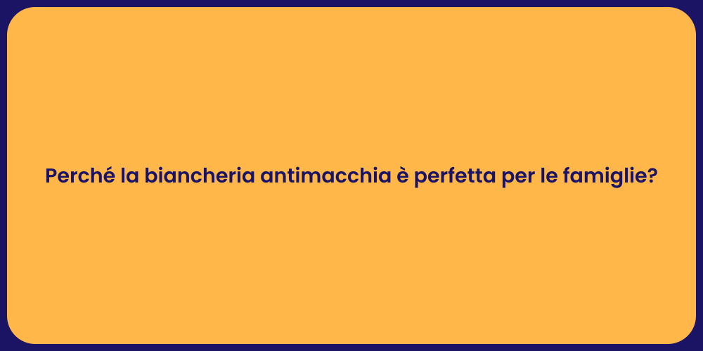 Perché la biancheria antimacchia è perfetta per le famiglie?