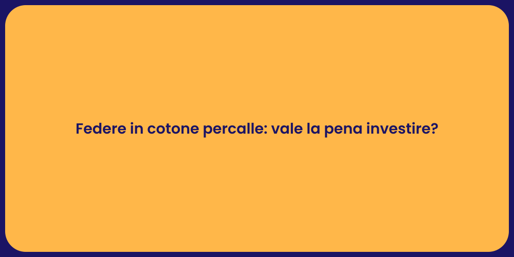 Federe in cotone percalle: vale la pena investire?