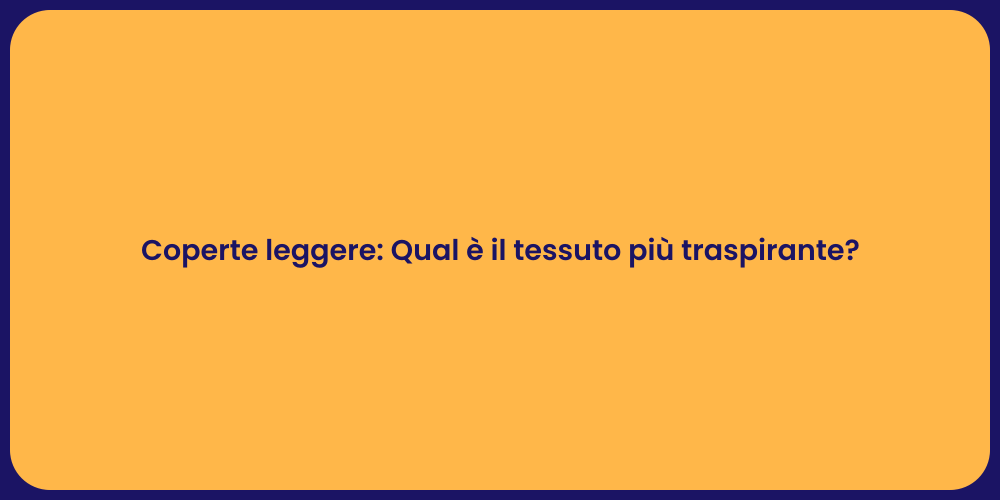 Coperte leggere: Qual è il tessuto più traspirante?