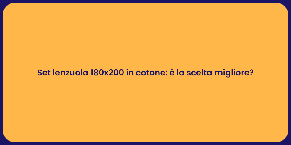 Set lenzuola 180x200 in cotone: è la scelta migliore?