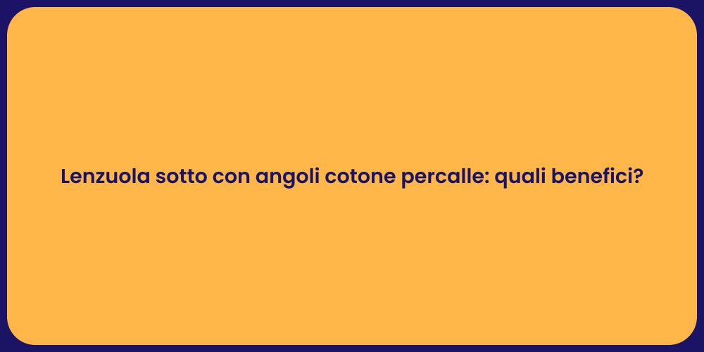 Lenzuola sotto con angoli cotone percalle: quali benefici?