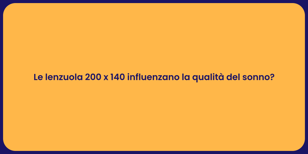 Le lenzuola 200 x 140 influenzano la qualità del sonno?