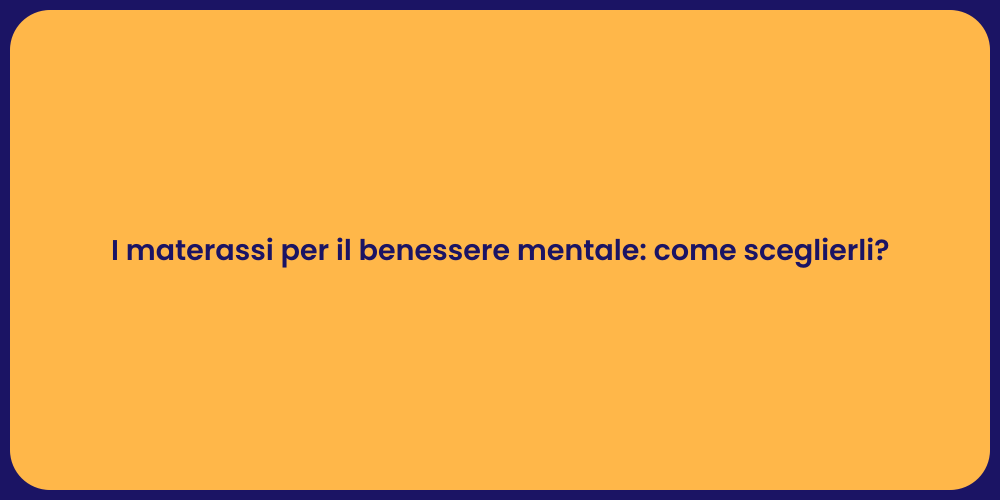 I materassi per il benessere mentale: come sceglierli?