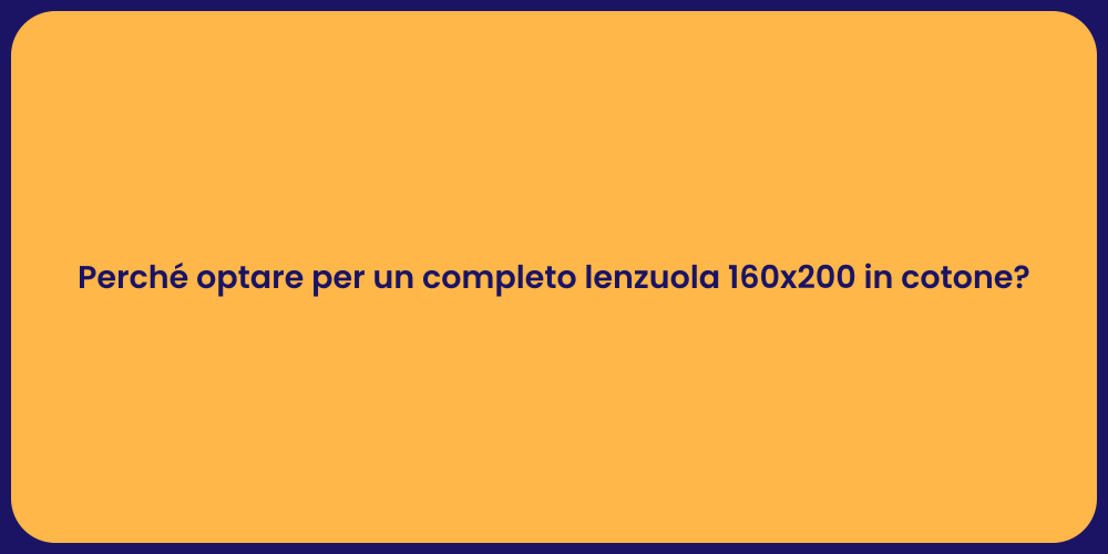 Perché optare per un completo lenzuola 160x200 in cotone?