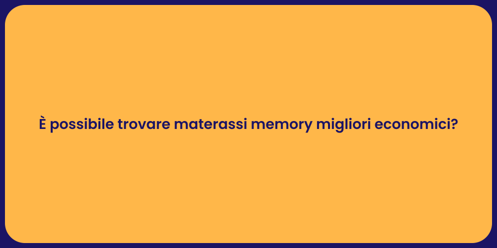 È possibile trovare materassi memory migliori economici?