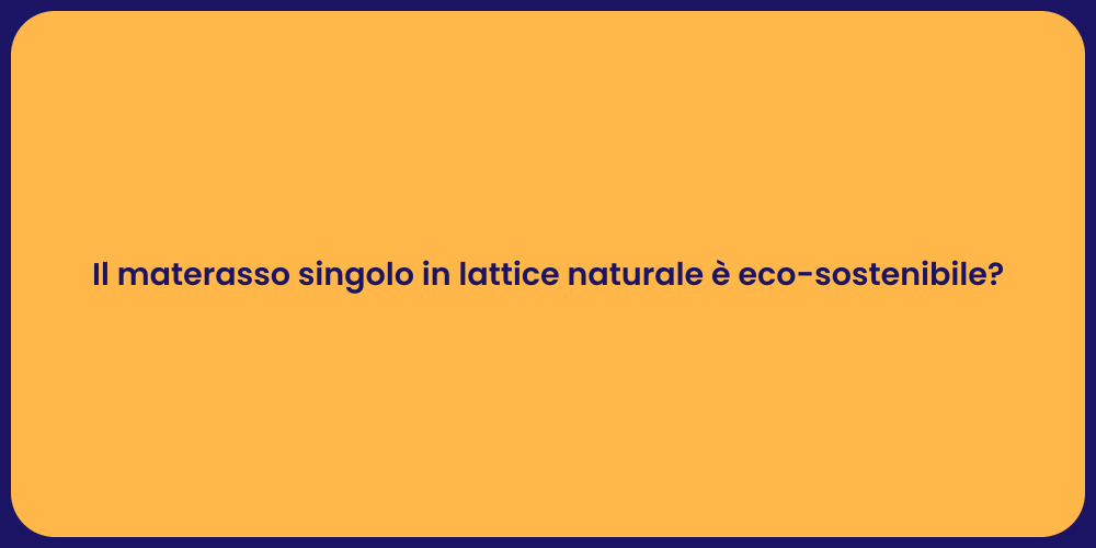 Il materasso singolo in lattice naturale è eco-sostenibile?