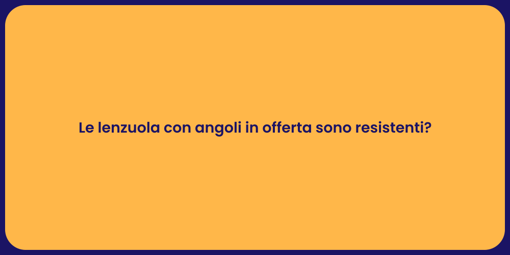 Le lenzuola con angoli in offerta sono resistenti?