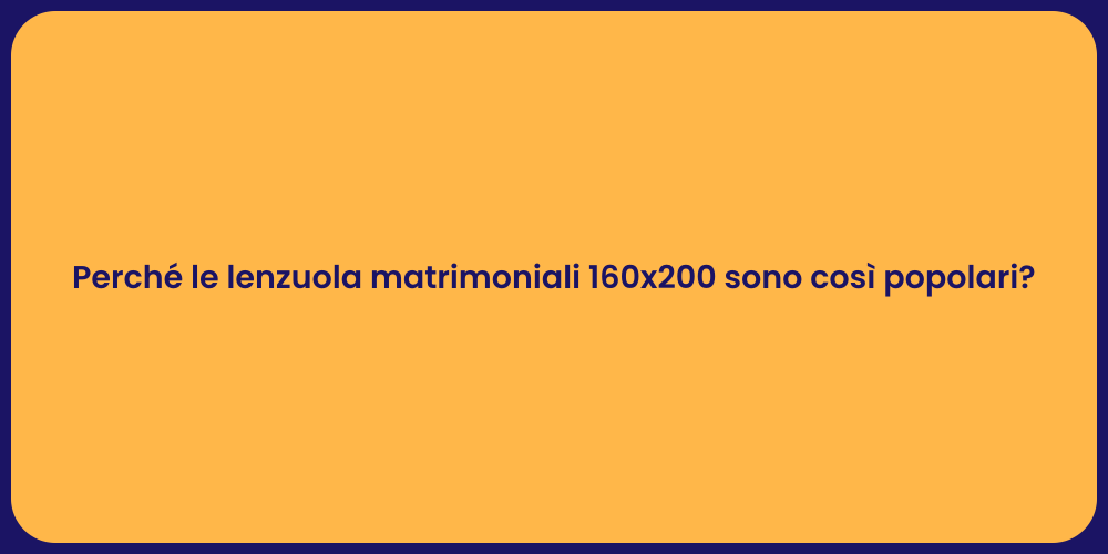 Perché le lenzuola matrimoniali 160x200 sono così popolari?