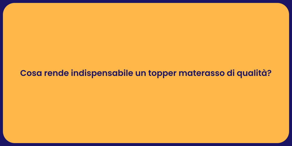 Cosa rende indispensabile un topper materasso di qualità?