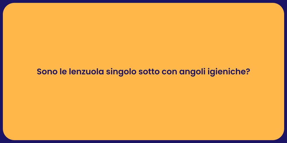 Sono le lenzuola singolo sotto con angoli igieniche?
