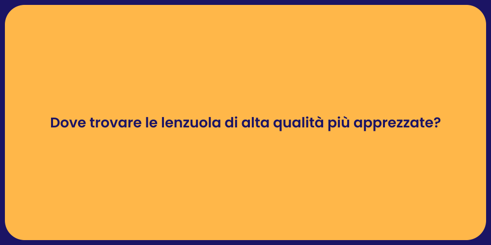 Dove trovare le lenzuola di alta qualità più apprezzate?