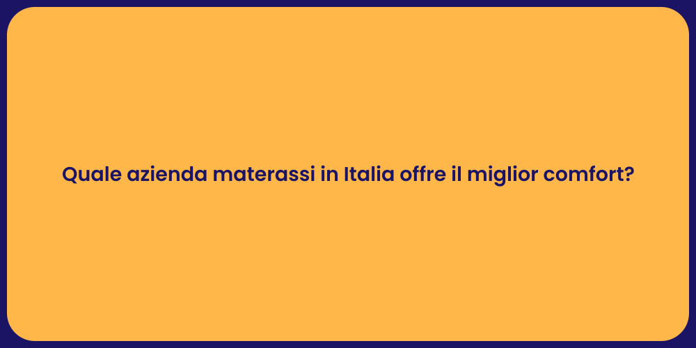Quale azienda materassi in Italia offre il miglior comfort?