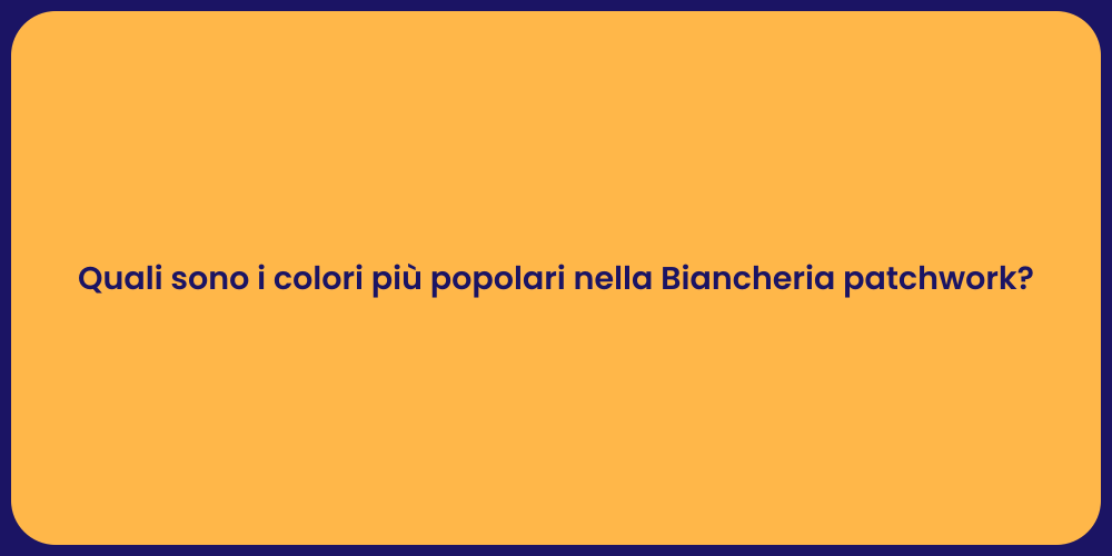 Quali sono i colori più popolari nella Biancheria patchwork?
