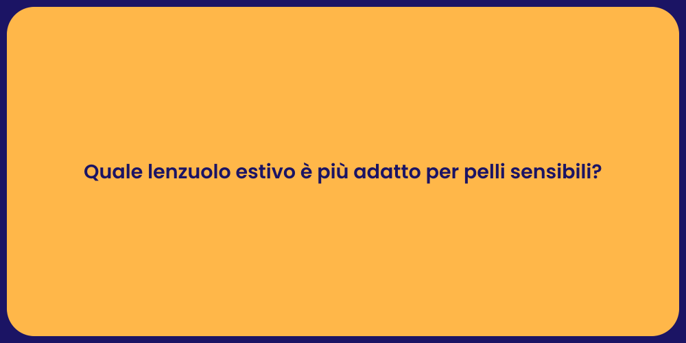 Quale lenzuolo estivo è più adatto per pelli sensibili?