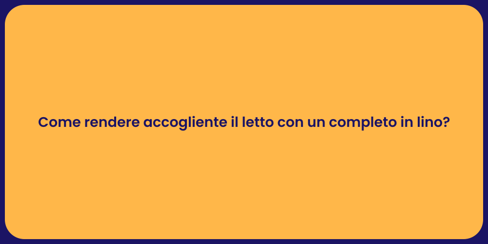 Come rendere accogliente il letto con un completo in lino?