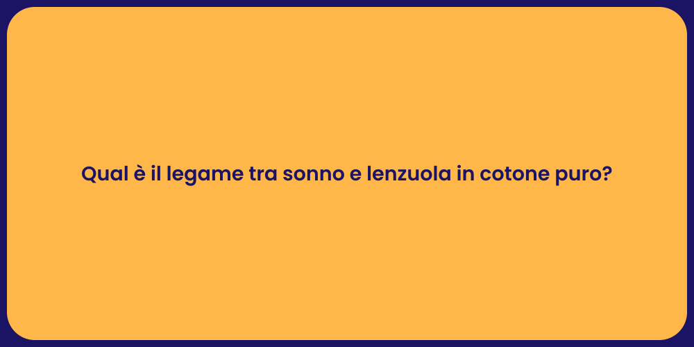 Qual è il legame tra sonno e lenzuola in cotone puro?