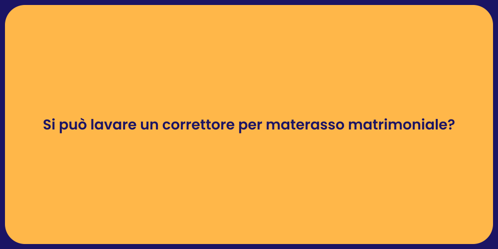 Si può lavare un correttore per materasso matrimoniale?
