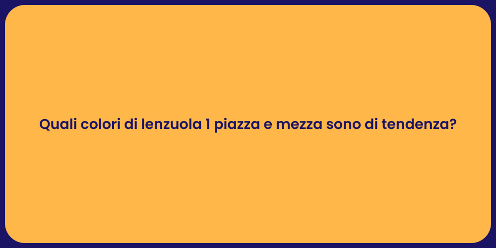 Quali colori di lenzuola 1 piazza e mezza sono di tendenza?