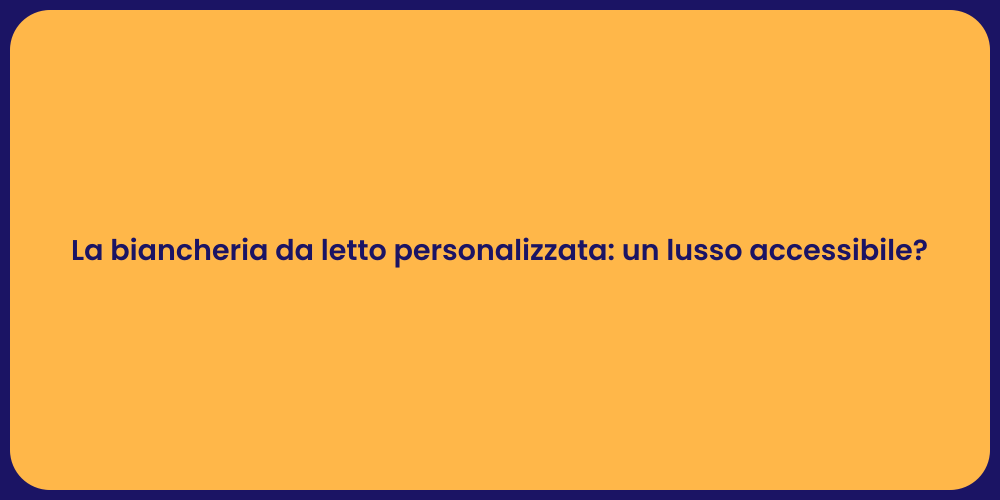 La biancheria da letto personalizzata: un lusso accessibile?