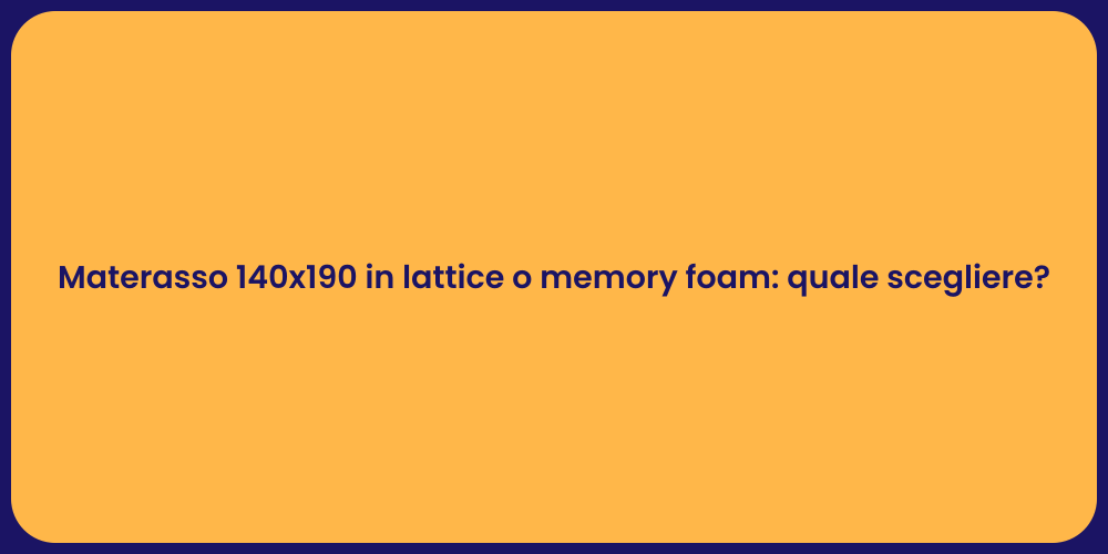 Materasso 140x190 in lattice o memory foam: quale scegliere?