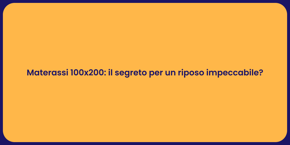 Materassi 100x200: il segreto per un riposo impeccabile?