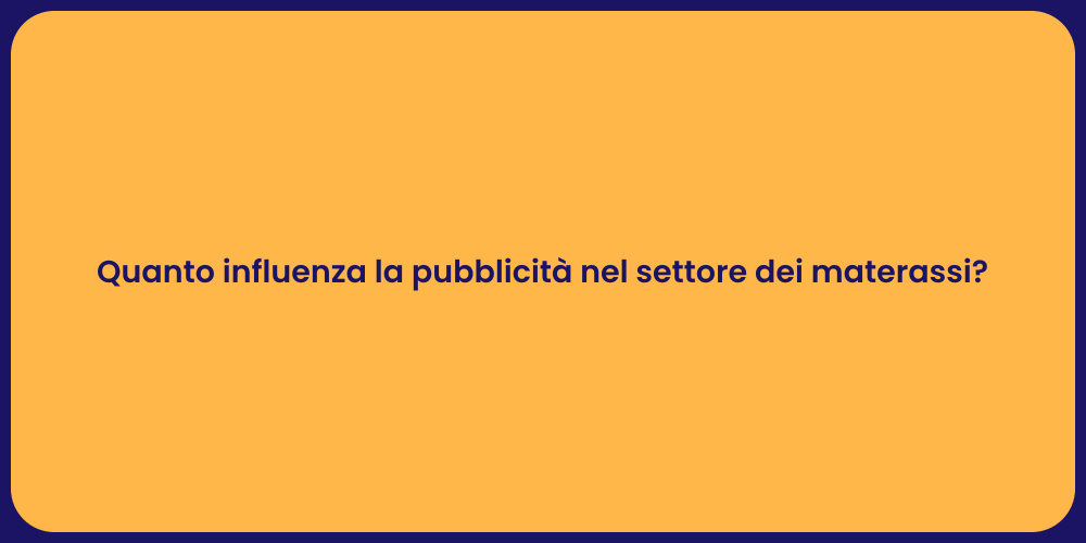 Quanto influenza la pubblicità nel settore dei materassi?